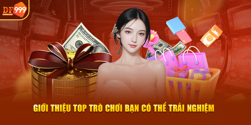 Giới thiệu top trò chơi bạn có thể trải nghiệm Giới thiệu top trò chơi bạn có thể trải nghiệm