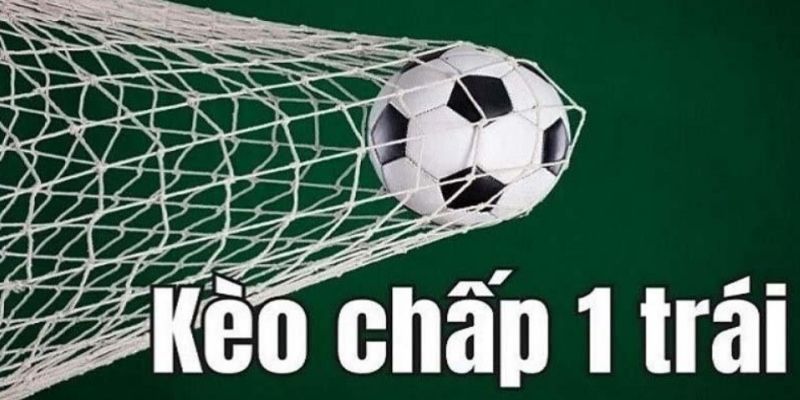 Kinh nghiệm chơi kèo chấp 1 trái